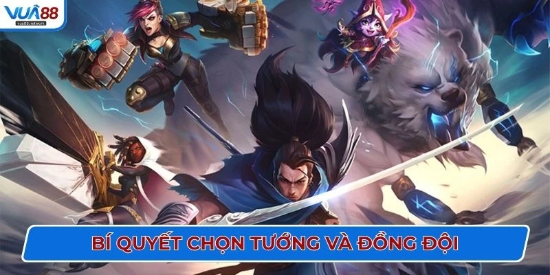 Bí quyết chọn tướng và đồng đội