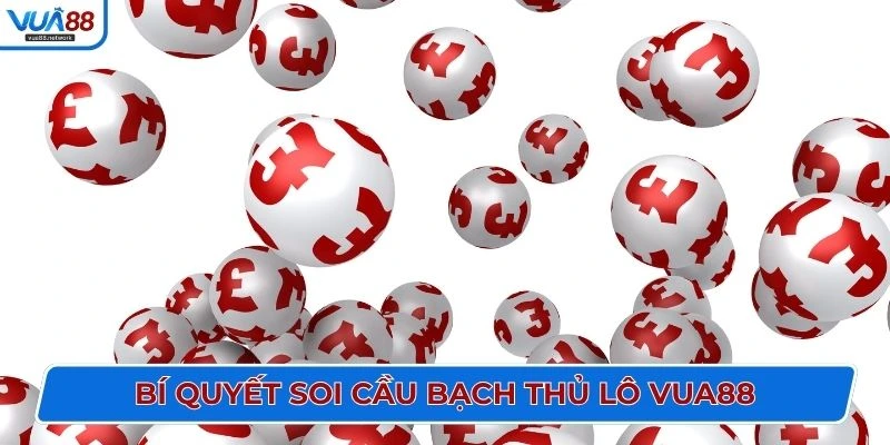 Bí quyết soi cầu bạch thủ lô VUA88