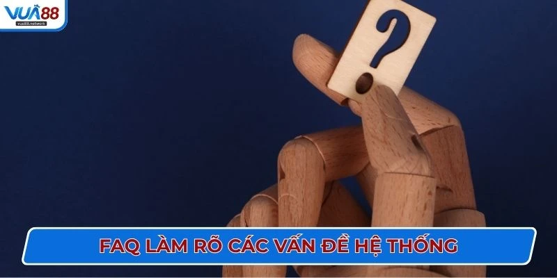 FAQ làm rõ các vấn đề hệ thống