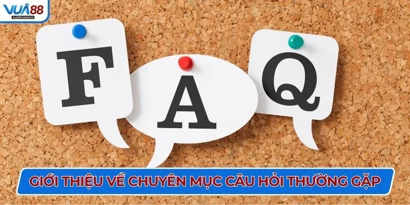 Giới thiệu về chuyên mục câu hỏi thường gặp