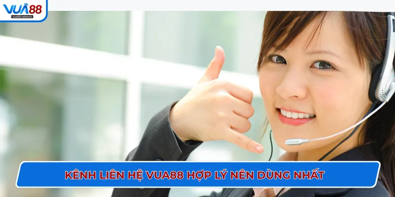 Kênh liên hệ VUA88 hợp lý nên dùng nhất