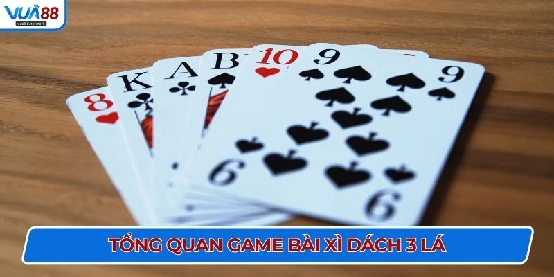 Tổng quan game bài xì dách 3 lá