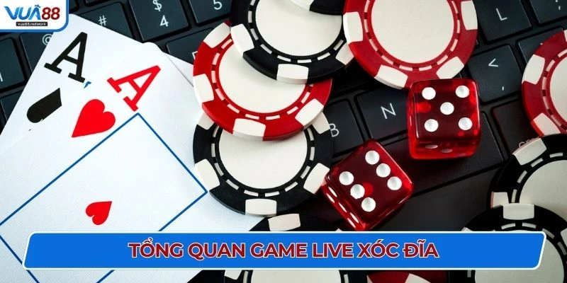 Tổng quan game live xóc đĩa