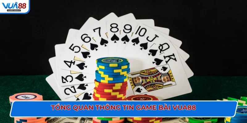 Tổng quan thông tin game bài VUA88