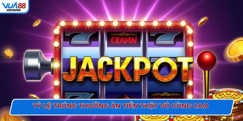 Tỷ lệ trúng thưởng ăn tiền thật vô cùng cao